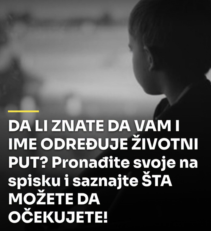 DA LI ZNATE DA VAM I IME ODREĐUJE ŽIVOTNI PUT? Pronađite svoje na spisku i saznajte ŠTA MOŽETE DA OČEKUJETE! - featured image